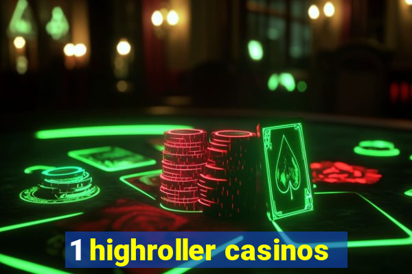 1 highroller casinos